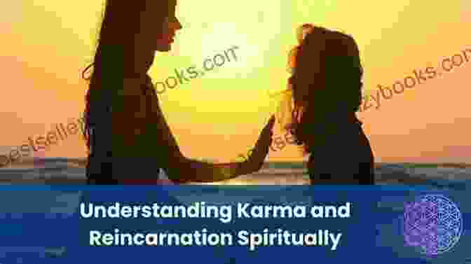 Connection Between Karma And Reincarnation From Death To Birth: Understanding Karma And Reincarnation