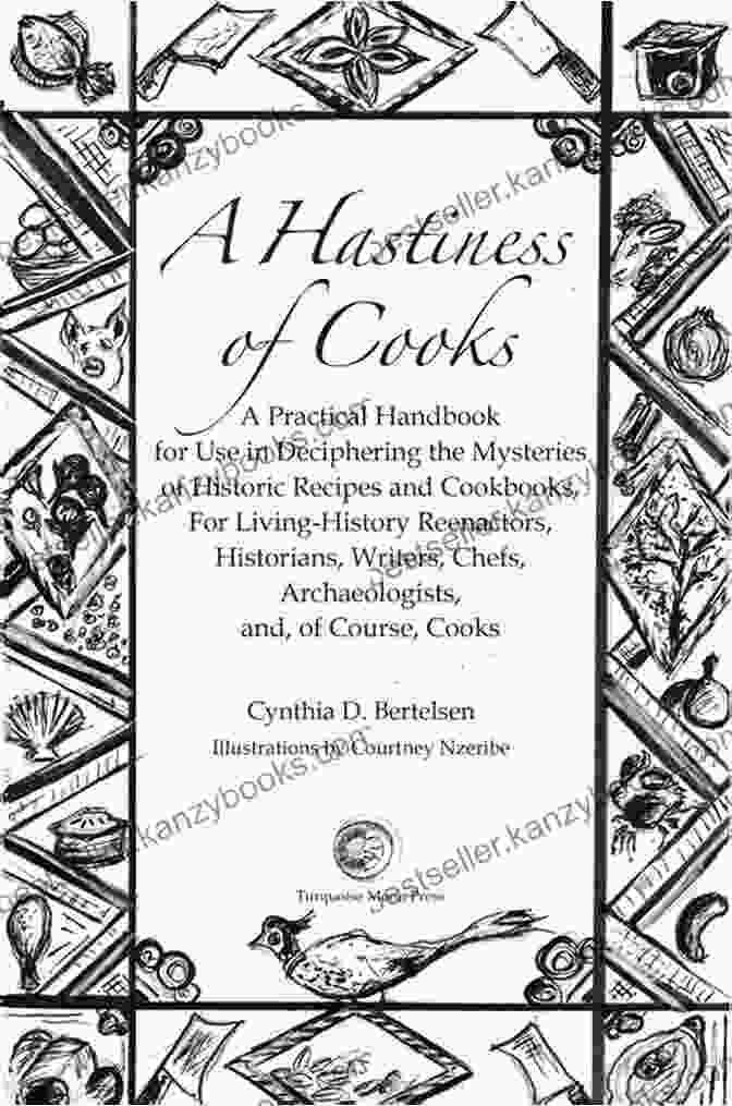 Intriguing Image Depicting The Process Of Deciphering Historic Recipes. A Hastiness Of Cooks: A Practical Handbook For Use In Deciphering The Mysteries Of Historic Recipes And Cookbooks For Living History Reenactors Historians Writers Chefs Archaeologists And C