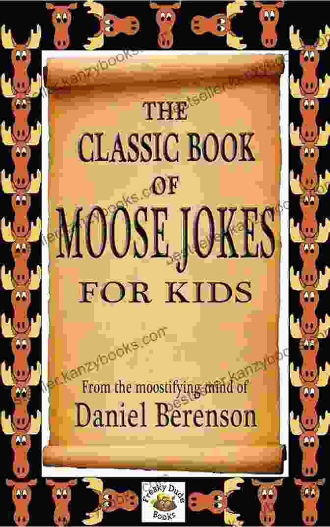 The Classic Of Moose Jokes For Kids Book Cover Features A Cartoon Moose With A Silly Expression. The Classic Of Moose Jokes For Kids (Moose Joke 1)