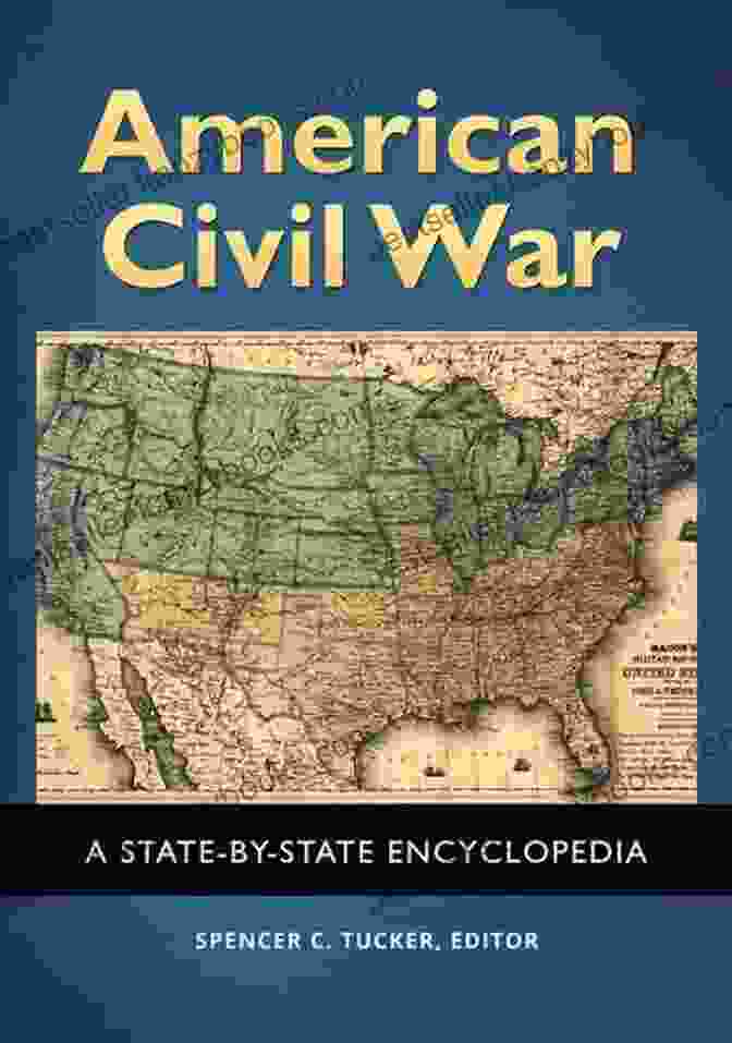 The State By State Encyclopedia Volumes, A Comprehensive Set Of Books That Provide In Depth Information On Each Of The 50 States. American Civil War: A State By State Encyclopedia 2 Volumes