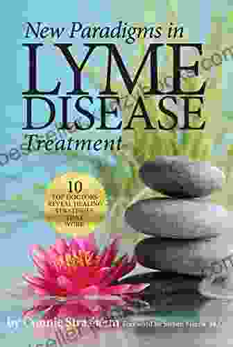 New Paradigms In Lyme Disease Treatment: 10 Top Doctors Reveal Healing Strategies That Work