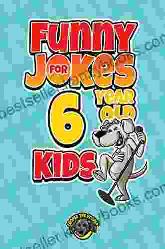 Funny Jokes for 6 Year Old Kids: 100+ Crazy Jokes That Will Make You Laugh Out Loud (Funny Jokes for Kids 2)