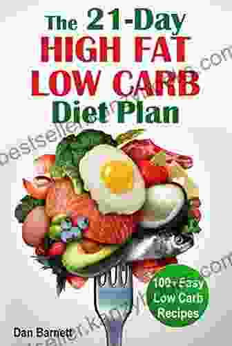 The 21 Day High Fat Low Carb Diet Plan Cookbook: 100+ Easy Low Carbohydrate Recipes