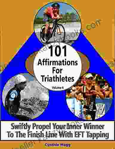 101 Affirmations For Triathletes Volume 4: Swiftly Propel Your Inner Winner To The Finish Line With EFT Tapping