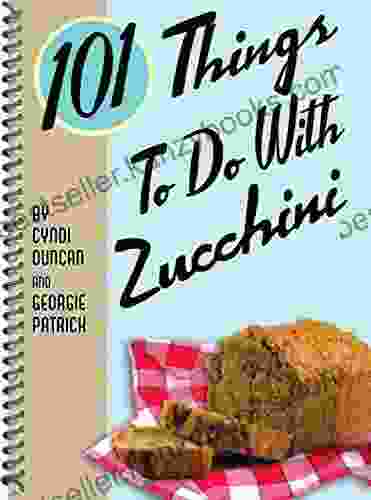 101 Things To Do With Zucchini