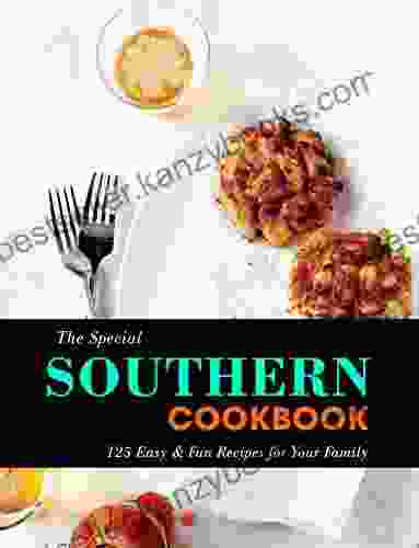 The Special Southern Cookbook: 125 Easy Fun Recipes For Your Family