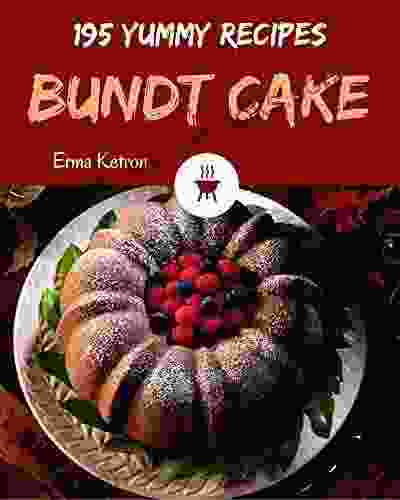 195 Yummy Bundt Cake Recipes: Let s Get Started with The Best Yummy Bundt Cake Cookbook