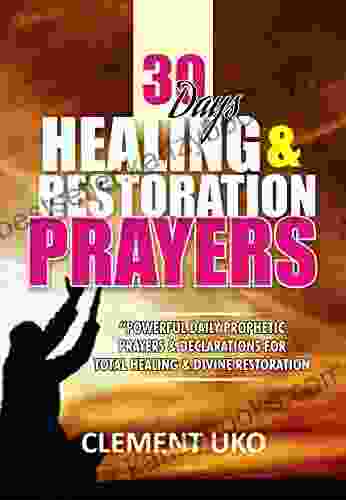 30 Days Healing Restoration Prayers: Powerful Daily Prophetic Prayers Declarations for Total Health Divine Restoration