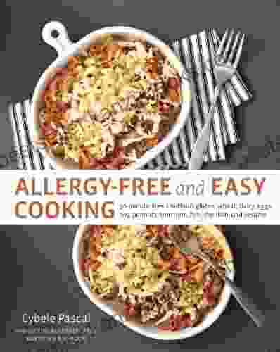 Allergy Free And Easy Cooking: 30 Minute Meals Without Gluten Wheat Dairy Eggs Soy Peanuts Tree Nuts Fish Shellfish And Sesame A Cookbook