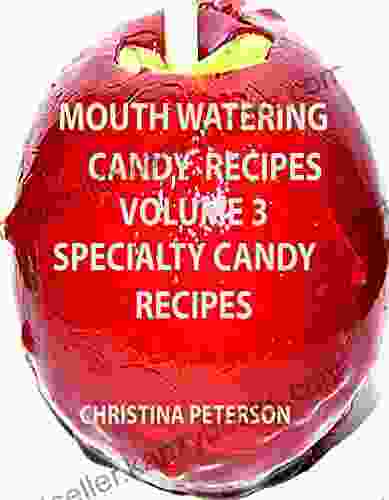 MOUTH WATERING CANDY SPECIALTY CANDIES VOLUME 3 : 44 SPECIALTY RECIPES APPLES MEXICAN FLAVORED POPCORN COTTON CANDY PARTY MIX AND MORE (Candy Recipes 11)