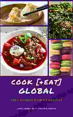 Cook Eat Global: More Than 130 Recipes From 7 Countries: South Korea China Russia Nigeria France Haiti And The USA S Carolina And New Jersey Regions