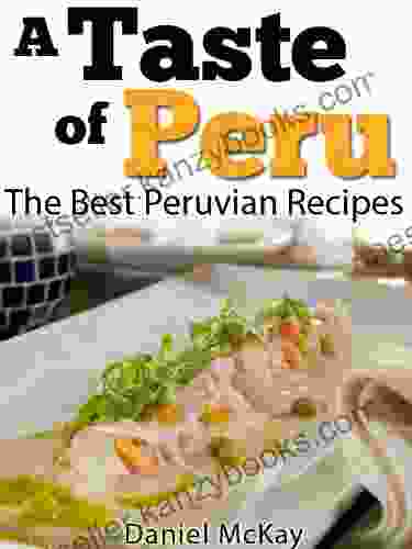 A Taste of Peru The Best Peruvian Recipes