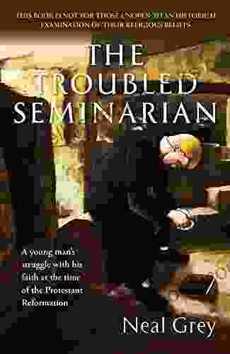 The Troubled Seminarian: A Young Man S Struggle With His Faith At The Time Of The Protestant Reformation