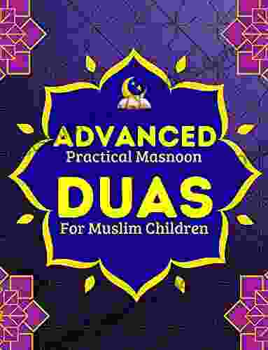 Advanced Practical Masnoon Duas For Muslim Children: With Fun Pictures To Learn More Than 60+ Islamic Essential Daily Supplications Every Muslim Should Picture For Muslim Children 3)