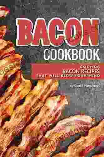 Bacon Cookbook: Amazing Bacon Recipes That Will Blow Your Mind