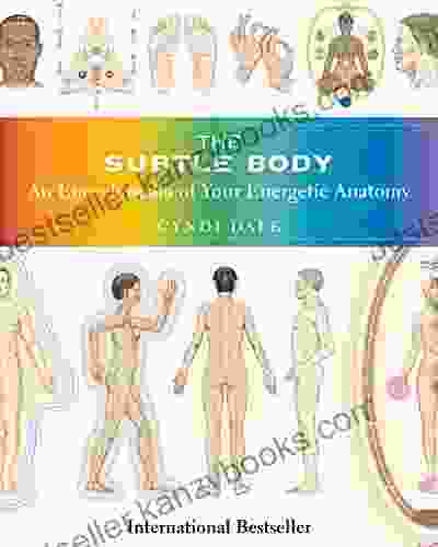 The Subtle Body: An Encyclopedia Of Your Energetic Anatomy