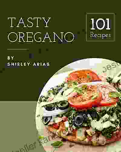 101 Tasty Oregano Recipes: An Inspiring Oregano Cookbook For You