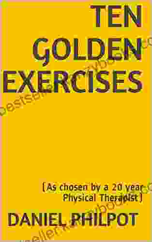 Ten Golden Exercises: (As Chosen By A 20 Year Physical Therapist)