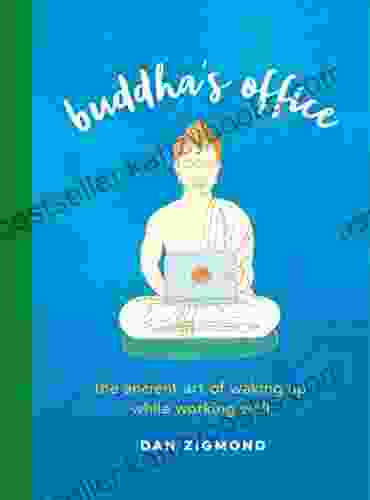 Buddha s Office: The Ancient Art of Waking Up While Working Well