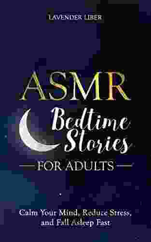 ASMR Bedtime Stories For Adults: Calm Your Mind Reduce Stress And Fall Asleep Fast