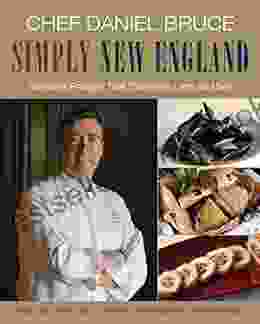 Chef Daniel Bruce Simply New England: Seasonal Recipes That Celebrate Land and Sea