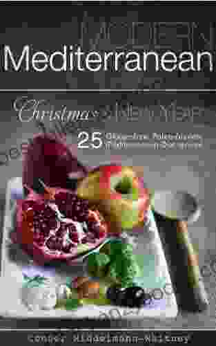 Modern Mediterranean: Christmas And New Year 25 Gluten Free Paleo Friendly Mediterranean Diet Recipes (color Photographs)