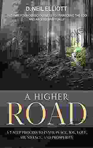 A Higher Road: Cleanse Your Consciousness to Transcend the Ego and Ascend Spiritually