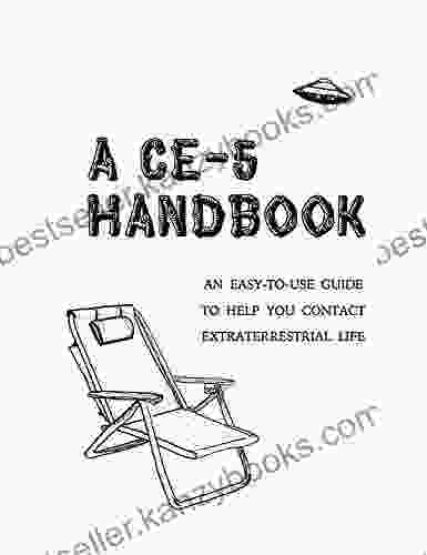 A CE 5 Handbook: An Easy To Use Guide To Help You Contact Extraterrestrial Life