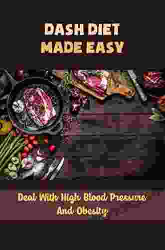 DASH Diet Made Easy: Deal With High Blood Pressure And Obesity