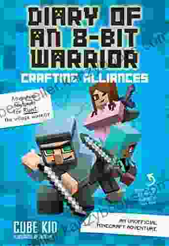 Diary of an 8 Bit Warrior: Crafting Alliances: An Unofficial Minecraft Adventure