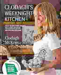 Clodagh S Weeknight Kitchen: Easy Exciting Dishes To Liven Up Your Recipe Repertoire