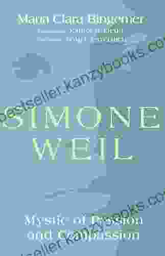 Simone Weil: Mystic Of Passion And Compassion