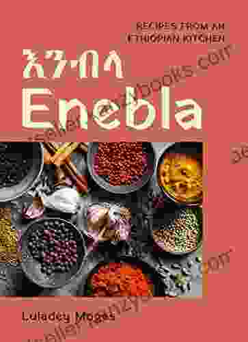 Enebla: Recipes From An Ethiopian Kitchen