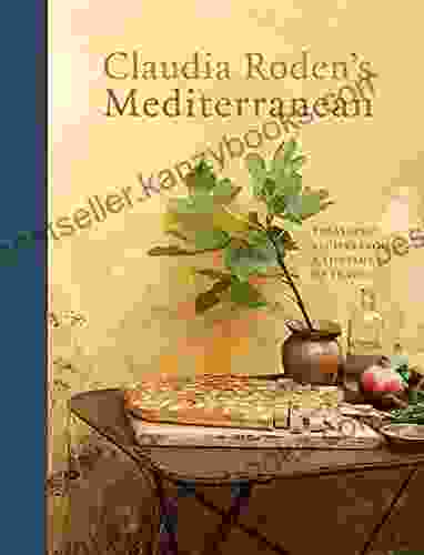 Claudia Roden S Mediterranean: Treasured Recipes From A Lifetime Of Travel A Cookbook