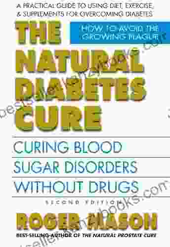 The Natural Diabetes Cure Second Edition: Curing Blood Sugar Disorders Without Drugs