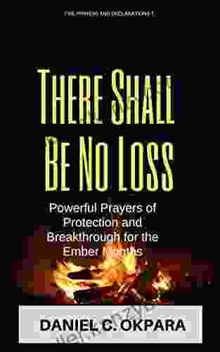 There Shall Be No Loss: Powerful Prayers Of Protection And Breakthrough For The Ember Months (Fire Prayers And Declarations 1)