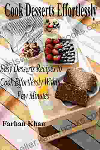 Cook Desserts Effortlessly: Easy Desserts Recipes To Cook Effortlessly Within Few Minutes