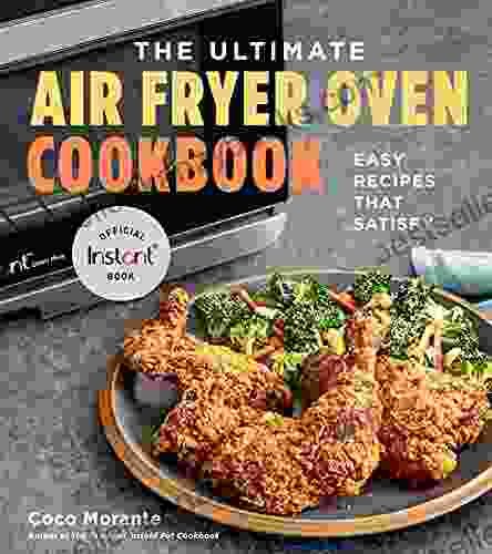 The Ultimate Air Fryer Oven Cookbook: Easy Recipes That Satisfy