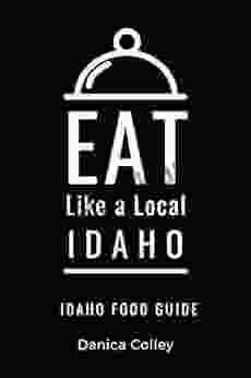 Eat Like A Local Idaho : Idaho State Food Guide (Eat Like A Local United States)