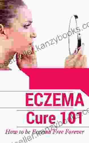 Skin Care: Eczema Treatment For Beginners (2nd EDITION REVISED AND EXPANDED) How To Get Rid Of Eczema Forever Natural Treatments And Available Cures Therapy Skin Care Skin Disease 1)