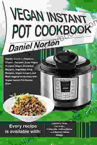 Vegan Instant Pot Cookbook: Healthy Electric Pressure Cooker Recipes Easy Vegan Recipes(Vegan Breakfast Recipes Vegetable Soup Recipes And Main Vegetarian Dishes) With Vegan Instant Pot Recipe