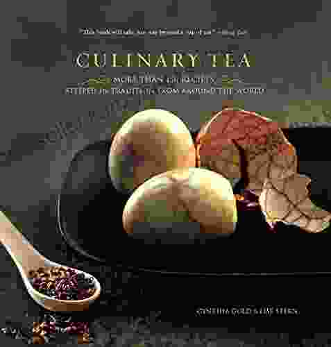 Culinary Tea: More Than 150 Recipes Steeped In Tradition From Around The World