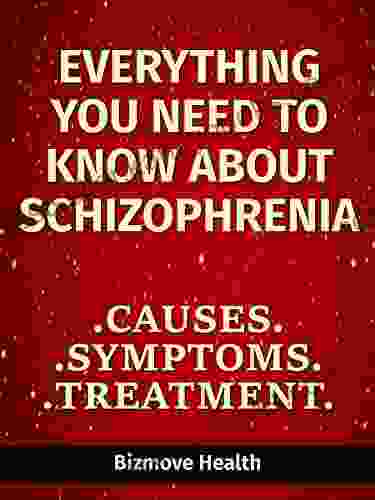 Everything You Need To Know About Schizophrenia: Causes Symptoms Treatment