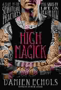 High Magick: A Guide To The Spiritual Practices That Saved My Life On Death Row