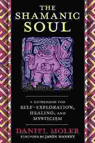 The Shamanic Soul: A Guidebook For Self Exploration Healing And Mysticism