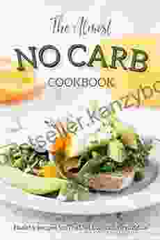 The Almost No Carb Cookbook: Healthy Recipes For The Diet Conscious Individual Lose Weight The Healthy Way