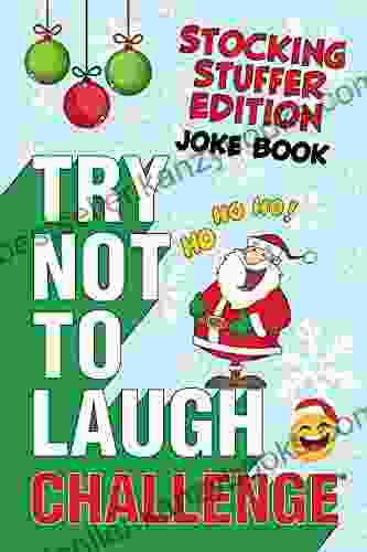 The Try Not To Laugh Challenge Stocking Stuffer Edition: A Hilarious And Interactive Holiday Joke Game For Kids Silly One Liners Knock Knock Jokes And More For Boys And Girls Ages 6 12