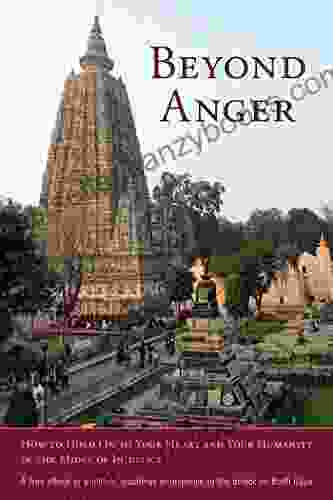 Beyond Anger: How To Hold On To Your Heart And Your Humanity In The Midst Of Injustice