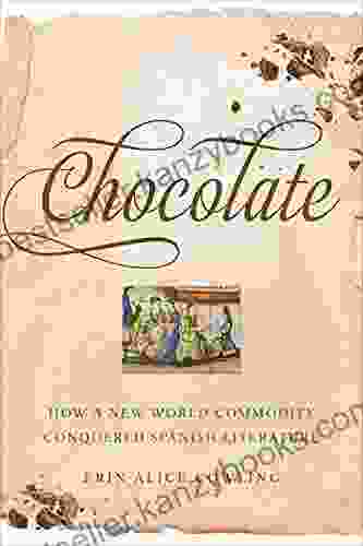 Chocolate: How a New World Commodity Conquered Spanish Literature (Toronto Iberic)