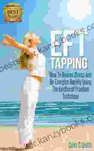 EFT Tapping: How To Relieve Stress And Re Energise Rapidly Using The Emotional Freedom Technique (Beginners Guide)